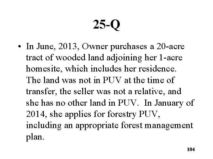 25 -Q • In June, 2013, Owner purchases a 20 -acre tract of wooded