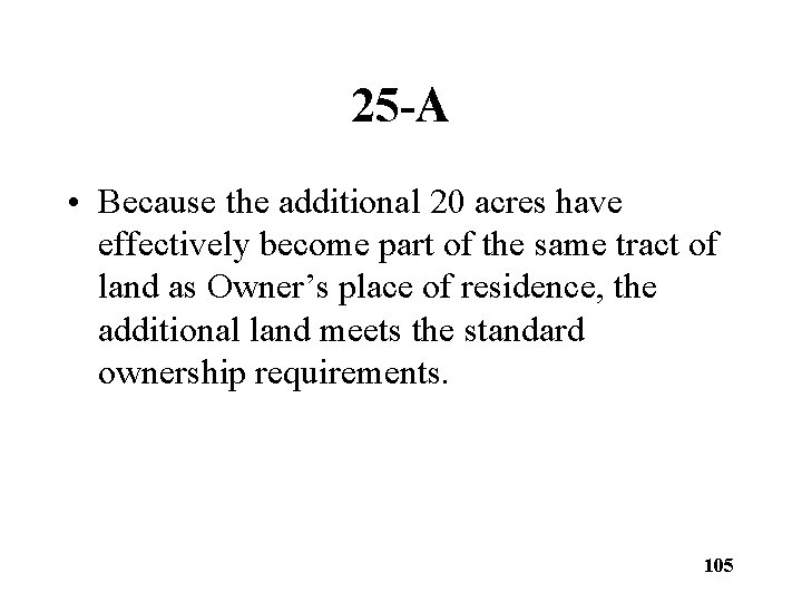 25 -A • Because the additional 20 acres have effectively become part of the