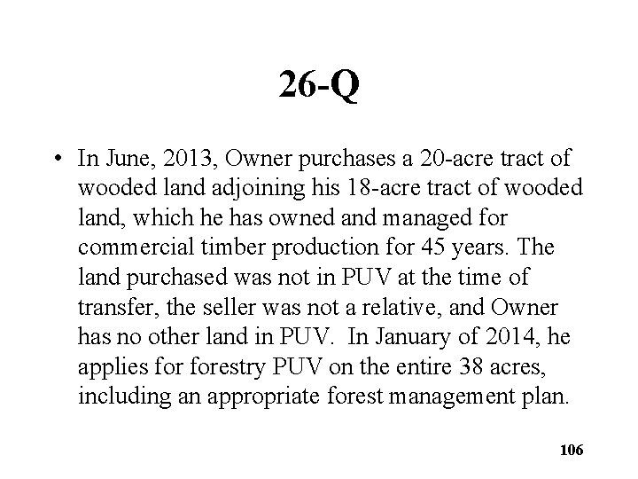 26 -Q • In June, 2013, Owner purchases a 20 -acre tract of wooded