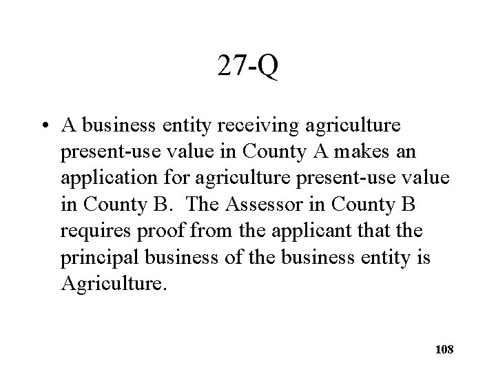 27 -Q • A business entity receiving agriculture present-use value in County A makes