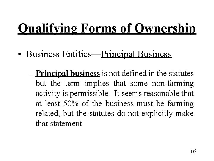 Qualifying Forms of Ownership • Business Entities—Principal Business – Principal business is not defined