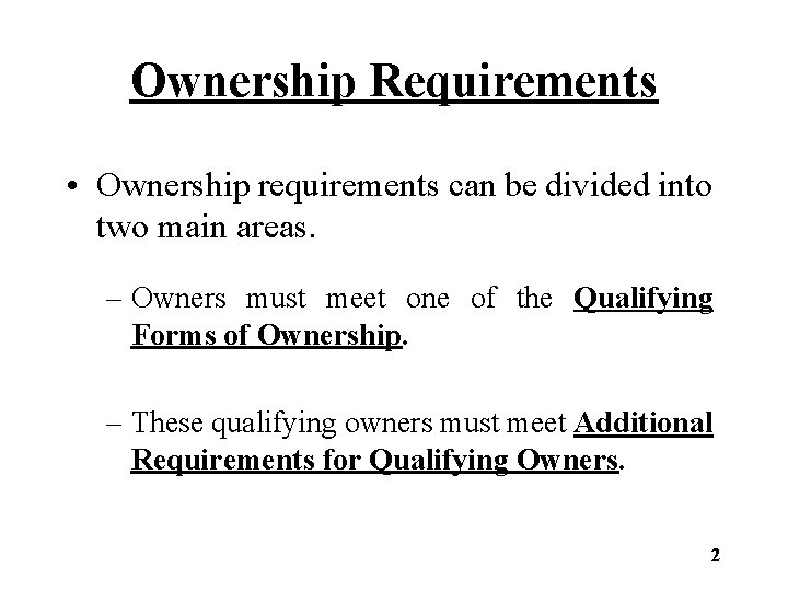 Ownership Requirements • Ownership requirements can be divided into two main areas. – Owners