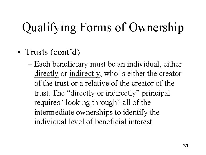 Qualifying Forms of Ownership • Trusts (cont’d) – Each beneficiary must be an individual,