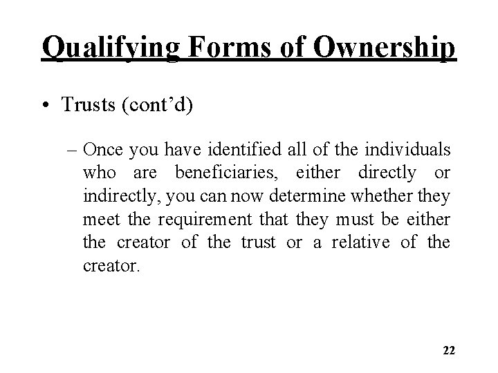 Qualifying Forms of Ownership • Trusts (cont’d) – Once you have identified all of