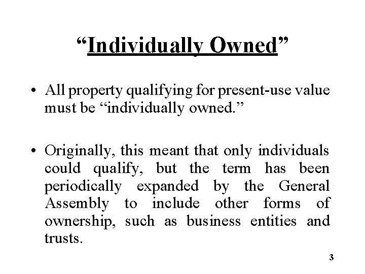 “Individually Owned” • All property qualifying for present-use value must be “individually owned. ”