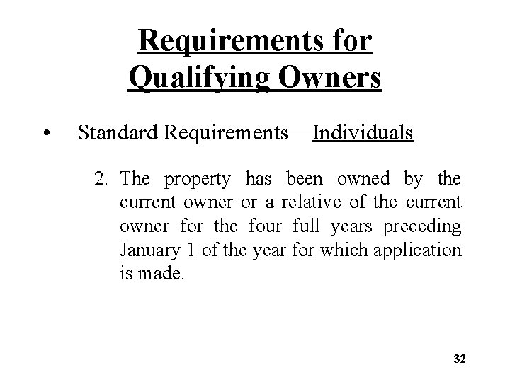 Requirements for Qualifying Owners • Standard Requirements—Individuals 2. The property has been owned by