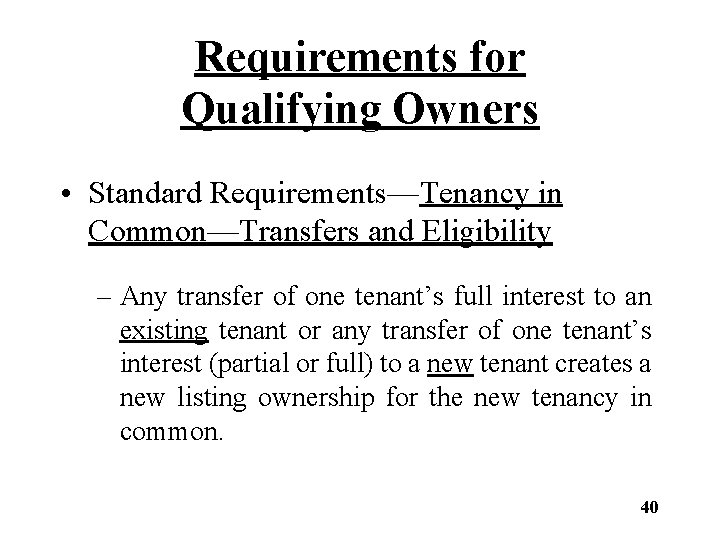 Requirements for Qualifying Owners • Standard Requirements—Tenancy in Common—Transfers and Eligibility – Any transfer