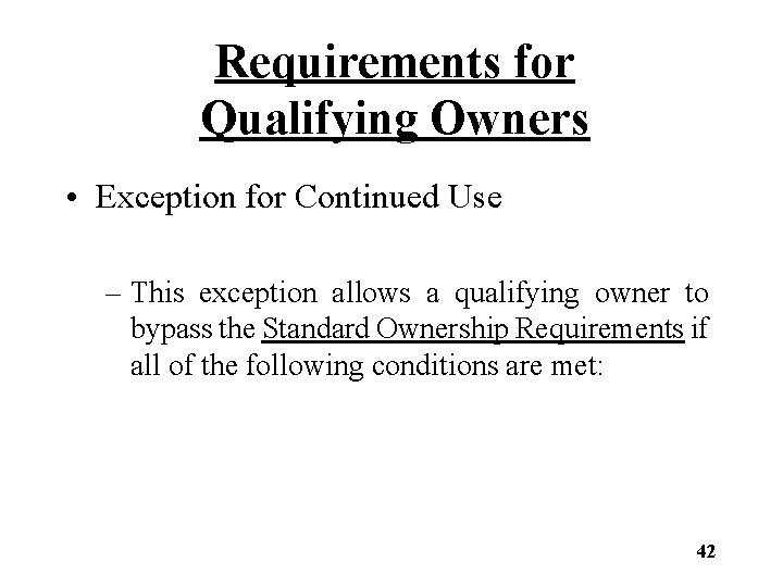 Requirements for Qualifying Owners • Exception for Continued Use – This exception allows a