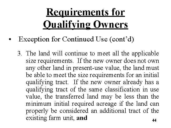 Requirements for Qualifying Owners • Exception for Continued Use (cont’d) 3. The land will