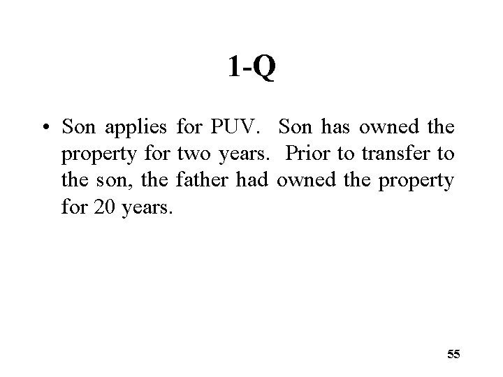 1 -Q • Son applies for PUV. Son has owned the property for two