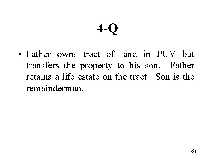 4 -Q • Father owns tract of land in PUV but transfers the property