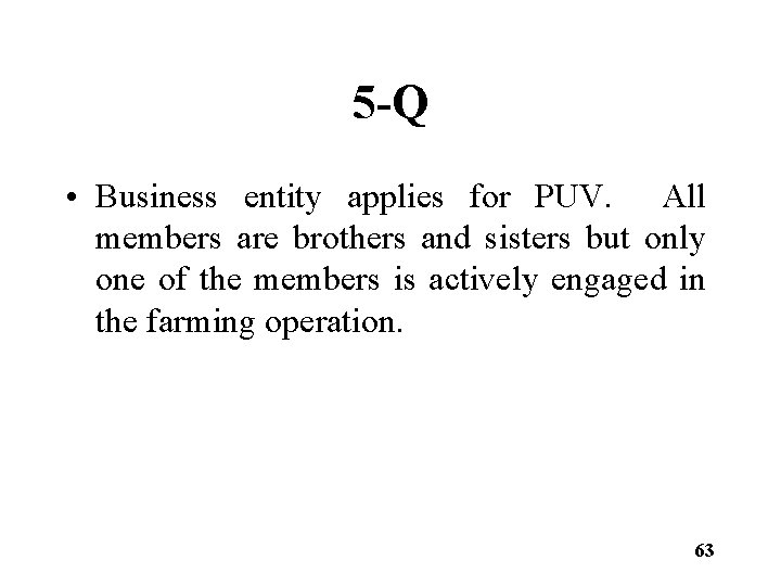 5 -Q • Business entity applies for PUV. All members are brothers and sisters