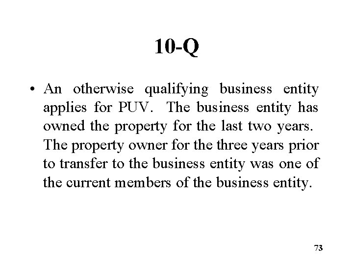 10 -Q • An otherwise qualifying business entity applies for PUV. The business entity