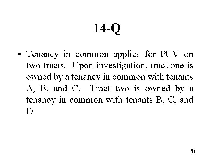 14 -Q • Tenancy in common applies for PUV on two tracts. Upon investigation,