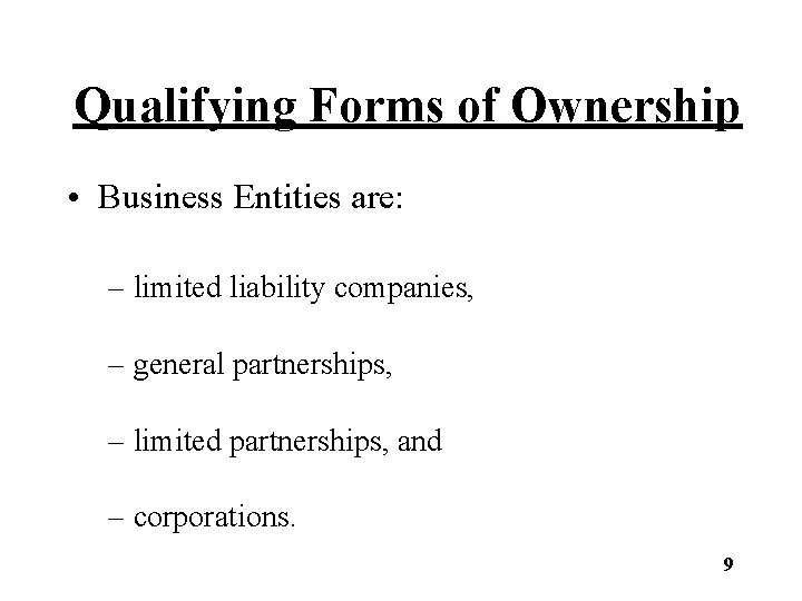 Qualifying Forms of Ownership • Business Entities are: – limited liability companies, – general