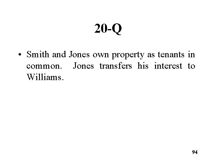 20 -Q • Smith and Jones own property as tenants in common. Jones transfers