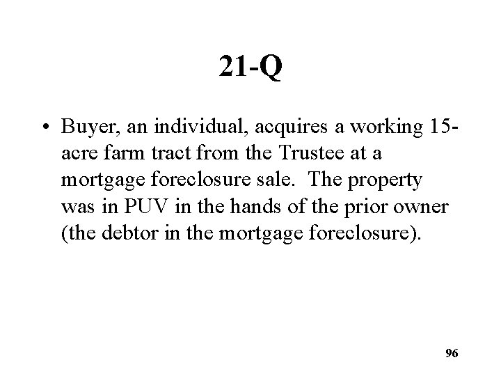 21 -Q • Buyer, an individual, acquires a working 15 acre farm tract from