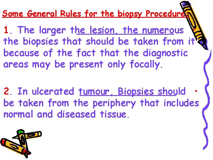Some General Rules for the biopsy Procedure: 1. The larger the lesion, the numerous
