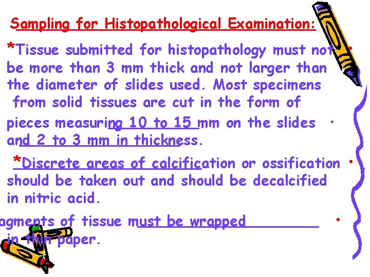 Sampling for Histopathological Examination: *Tissue submitted for histopathology must not • be more than