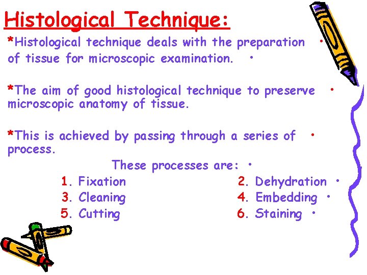 Histological Technique: *Histological technique deals with the preparation of tissue for microscopic examination. •