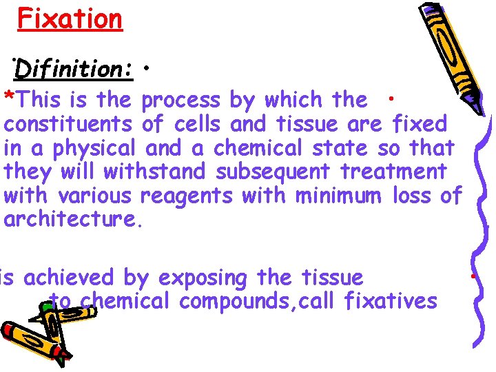 . Fixation Difinition: • *This is the process by which the • constituents of