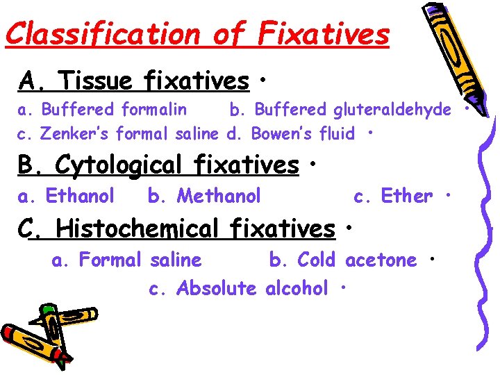 Classification of Fixatives A. Tissue fixatives • a. Buffered formalin b. Buffered gluteraldehyde •