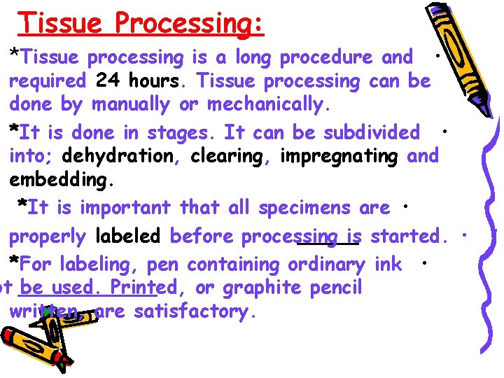 Tissue Processing: *Tissue processing is a long procedure and • required 24 hours. Tissue