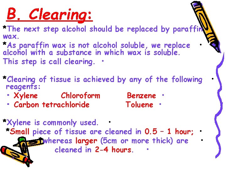 B. Clearing: *The next step alcohol should be replaced by paraffin wax. *As paraffin