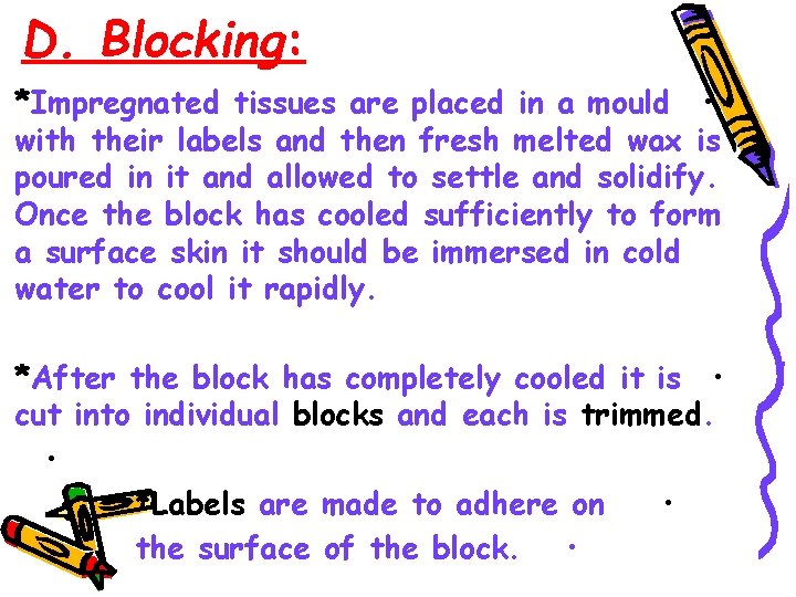 D. Blocking: *Impregnated tissues are placed in a mould • with their labels and