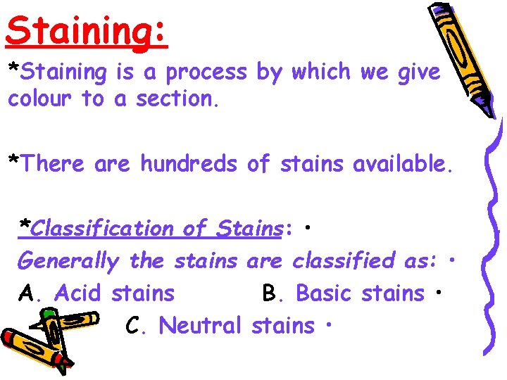 Staining: *Staining is a process by which we give colour to a section. *There