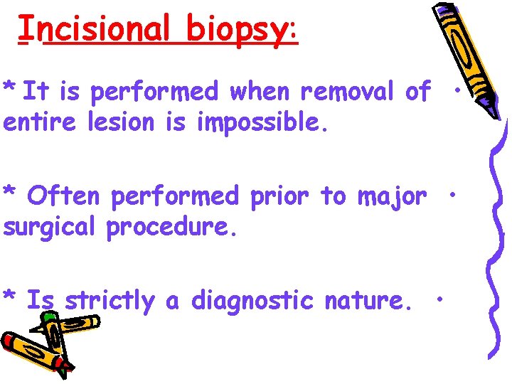 Incisional biopsy: * It is performed when removal of • entire lesion is impossible.
