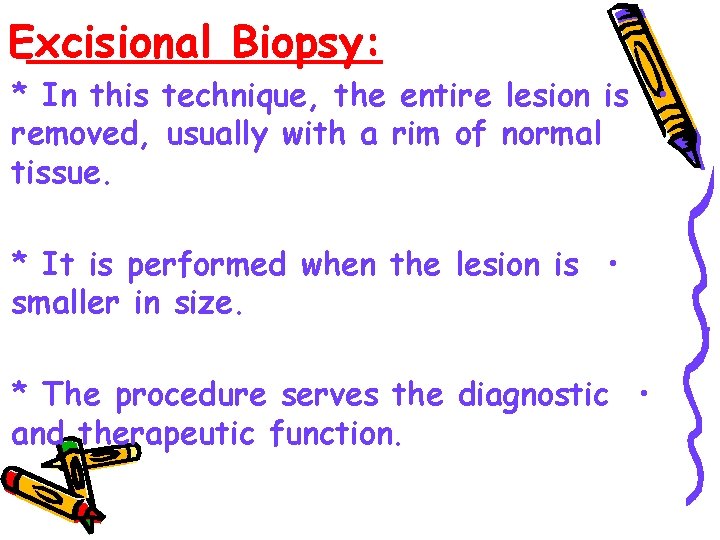 Excisional Biopsy: * In this technique, the entire lesion is • removed, usually with
