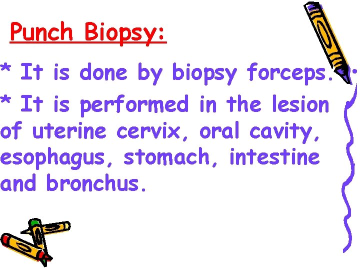 Punch Biopsy: * It is done by biopsy forceps. • * It is performed