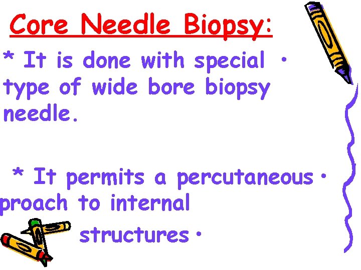 Core Needle Biopsy: * It is done with special • type of wide bore