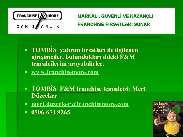 MARKALI, GÜVENLİ VE KAZANÇLI FRANCHISE FIRSATLARI SUNAR § TOMBİŞ yatırım fırsatları ile ilgilenen girişimciler,