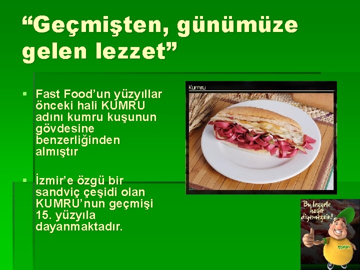 “Geçmişten, günümüze gelen lezzet” § Fast Food’un yüzyıllar önceki hali KUMRU adını kumru kuşunun