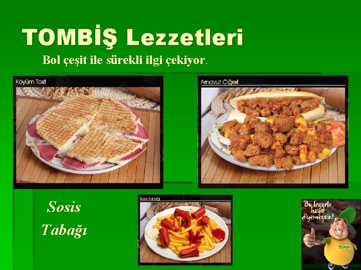TOMBİŞ Lezzetleri Bol çeşit ile sürekli ilgi çekiyor. Sosis Tabağı 