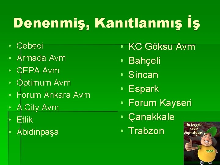 Denenmiş, Kanıtlanmış İş • • Cebeci Armada Avm CEPA Avm Optimum Avm Forum Ankara