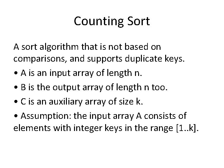 Counting Sort A sort algorithm that is not based on comparisons, and supports duplicate