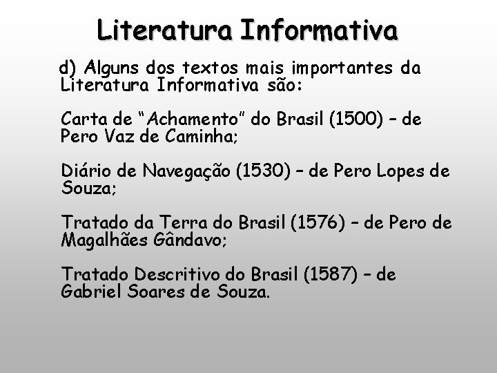 Literatura Informativa d) Alguns dos textos mais importantes da Literatura Informativa são: Carta de