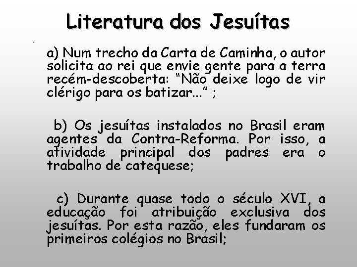 Literatura dos Jesuítas ; a) Num trecho da Carta de Caminha, o autor solicita