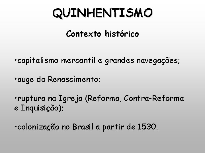 QUINHENTISMO Contexto histórico • capitalismo mercantil e grandes navegações; • auge do Renascimento; •