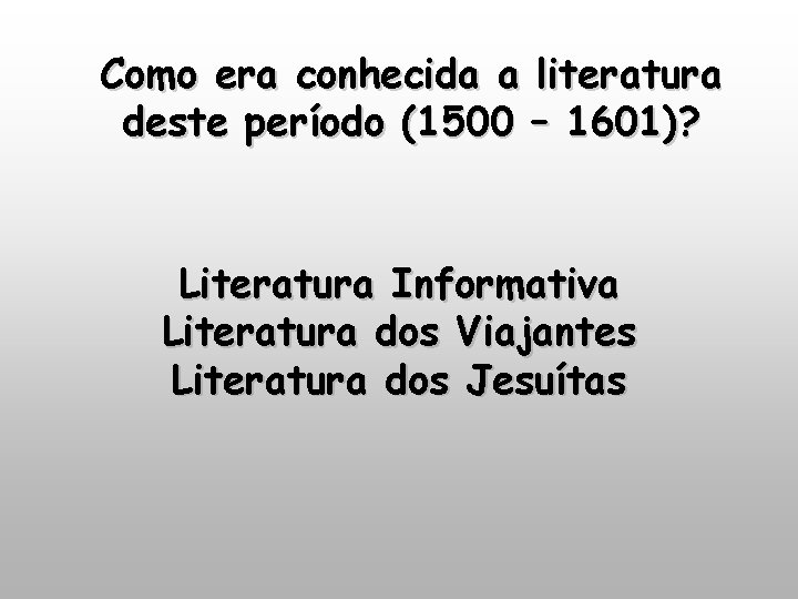 Como era conhecida a literatura deste período (1500 – 1601)? Literatura Informativa Literatura dos