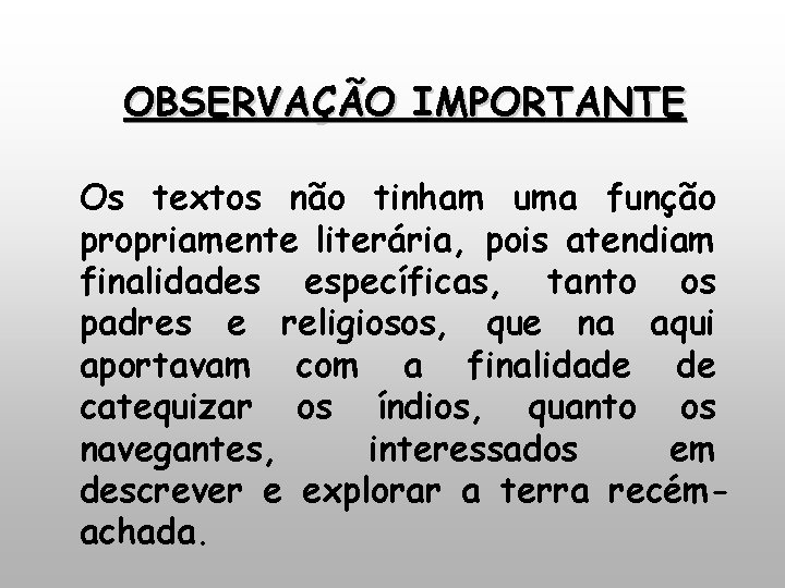 OBSERVAÇÃO IMPORTANTE Os textos não tinham uma função propriamente literária, pois atendiam finalidades específicas,