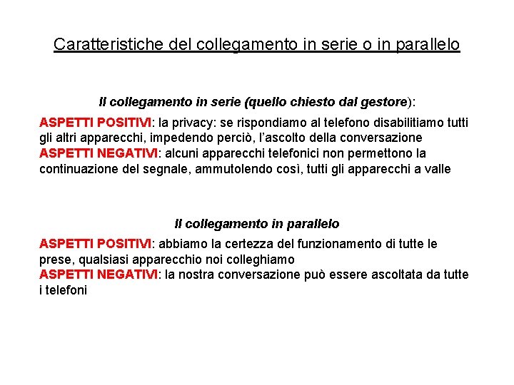 Caratteristiche del collegamento in serie o in parallelo Il collegamento in serie (quello chiesto