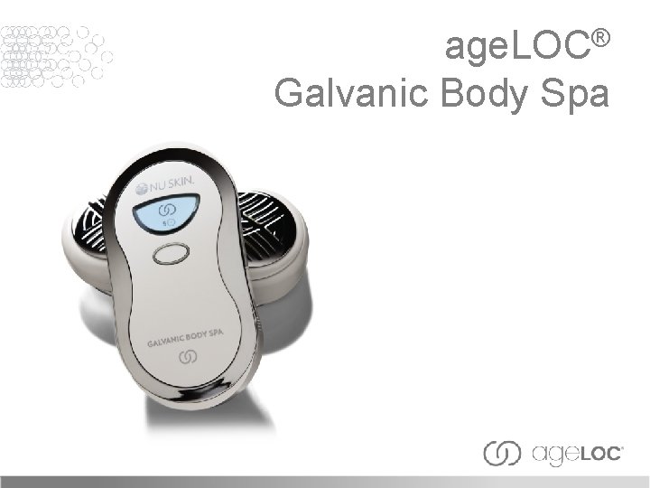 ® age. LOC Galvanic Body Spa 