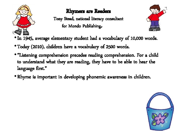 Rhymers are Readers Tony Stead, national literacy consultant for Mondo Publishing. • In 1945,