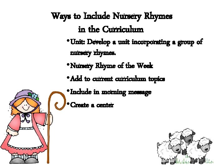 Ways to Include Nursery Rhymes in the Curriculum • Unit: Develop a unit incorporating