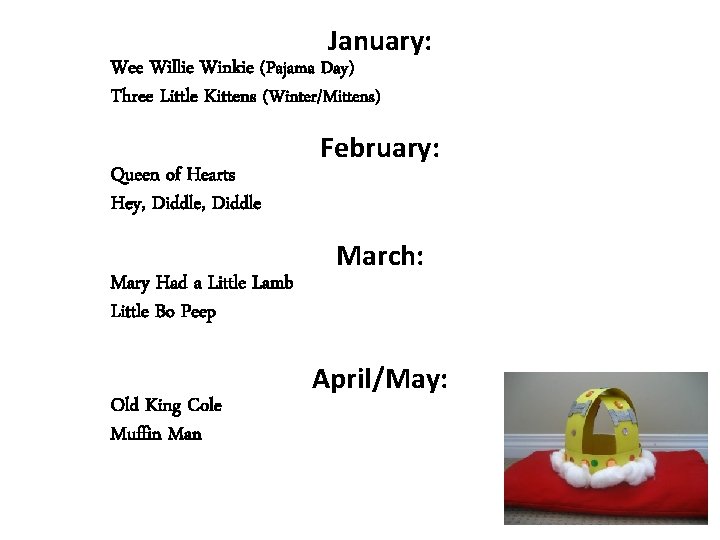 January: Wee Willie Winkie (Pajama Day) Three Little Kittens (Winter/Mittens) Queen of Hearts Hey,