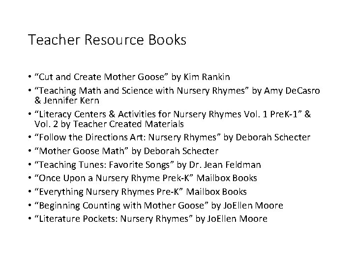 Teacher Resource Books • “Cut and Create Mother Goose” by Kim Rankin • “Teaching